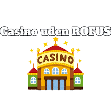 Gratis Casino uden ROFUS En Guide til Rigtige Oplevelser